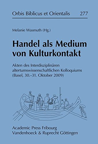 9783727817847: Handel Als Medium Von Kulturkontakt: Akten Des Interdisziplinaren Altertumswissenschaftlichen Kolloquiums - Basel, 30.-31. Oktober 2009: 277 (Orbis Biblicus Et Orientalis, 277)
