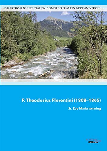 Imagen de archivo de P. Theodosius Florentini (1808-1865): "Den Strom nicht stauen, sondern ihm ein Bett anweisen" a la venta por medimops