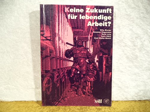 Stock image for Keine Zukunft fu?r lebendige Arbeit?: Ein Szenario (Arbeitswelt) (German Edition) for sale by BuchZeichen-Versandhandel