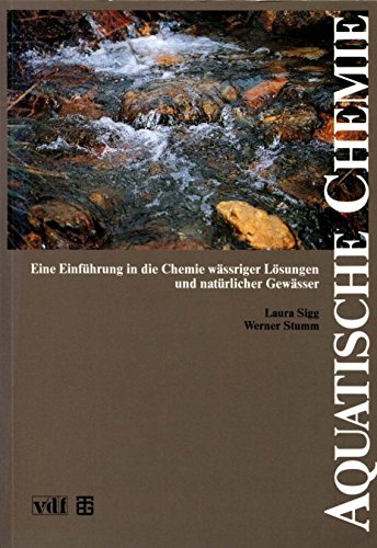 Aquatische Chemie: Eine EinfuÌˆhrung in die Chemie waÌˆssriger LoÌˆsungen und natuÌˆrlicher GewaÌˆsser (German Edition) (9783728119315) by Sigg, Laura
