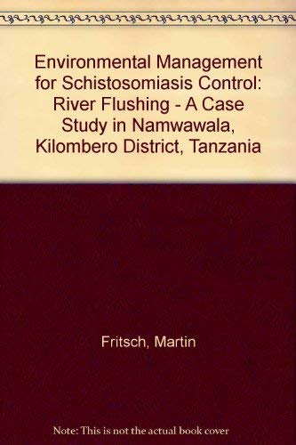 Environmental Management for Schistosomiasis Control: River Flushing - A Case Study in Namwawala, Kilombero District, Tanzania (9783728119407) by Martin Fritsch