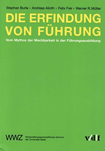 Beispielbild fr Die Erfindung von Fhrung. Vom Mythos der Machbarkeit in der Fhrungsausbildung zum Verkauf von medimops