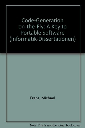 Code-Generation On-the-Fly: A Key to Portable Software (Informatik-Dissertationen) (9783728121158) by Michael Franz