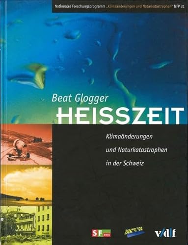 9783728126139: Heisszeit. Klimanderungen und Naturkatastrophen in der Schweiz. (Livre en allemand)