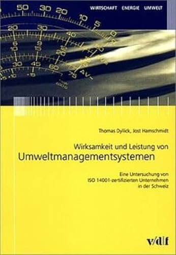 Wirksamkeit und Leistung von Umweltmanagementsystemen. Eine Untersuchung von ISO 14001-zertifizierten Unternehmen in der Schweiz. (9783728127709) by Dyllick, Thomas; Hamschmidt, Jost