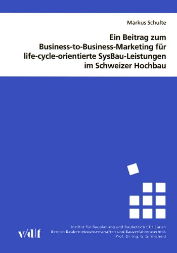 9783728128386: Ein Beitrag zum Business-to-Business-Marketing fr life-cycle-orientierte SysBau-Leistungen im Schweizer Hochbau