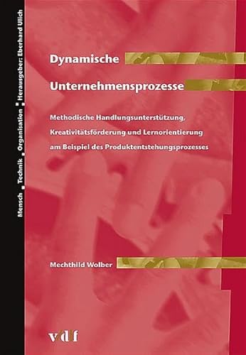 Dynamische Unternehmensprozesse. Methodische Handlungsunterstützung, Kreativitätsförderung und Le...