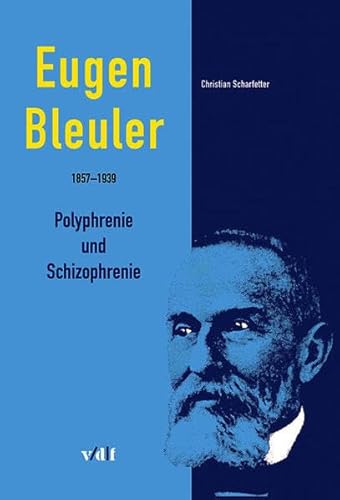 Beispielbild fr Eugen Bleuler (1857-1939): Polyphrenie und Schizophrenie zum Verkauf von Fachbuch-Versandhandel