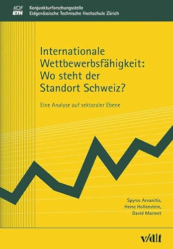 Internationale Wettbewerbsfähigkeit: Wo steht der Standort Schweiz - Eine Analyse auf sektoraler ...