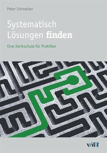 9783728130877: Systematisch Lsungen finden: Eine Denkschule fr Praktiker