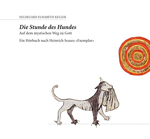 Die Stunde des Hundes : auf dem mystischen Weg zu Gott : ein Hörbuch nach Heinrich Seuses "Exemplar"