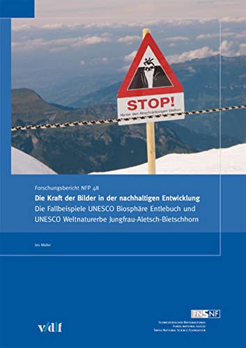 9783728131416: Die Kraft der Bilder in der nachhaltigen Entwicklung: Die Fallbeispiele UNESCO Biosphre Entlebuch und UNESCO Weltnaturerbe Jungfrau-Aletsch-Bietschhorn. Forschungsbericht NFP 48