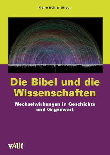 Beispielbild fr Die Bibel und die Wissenschaften: Wechselwirkungen in Geschichte und Gegenwart (Zrcher Hochschulforum) Pierre Bhler zum Verkauf von online-buch-de