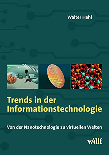 Trends in der Informationstechnologie : Von der Nanotechnologie zu virtuellen Welten - Walter Hehl