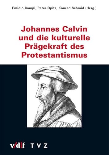 Beispielbild fr Johannes Calvin und die kulturelle Prgekraft des Protestantismus zum Verkauf von BuchZeichen-Versandhandel