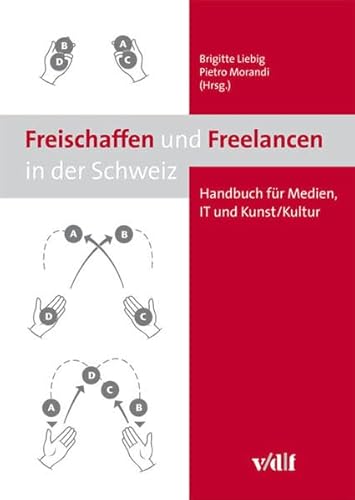 Imagen de archivo de Freischaffen und Freelancen in der Schweiz: Handbuch fr Medien, IT und Kunst/Kultur a la venta por suspiratio - online bcherstube