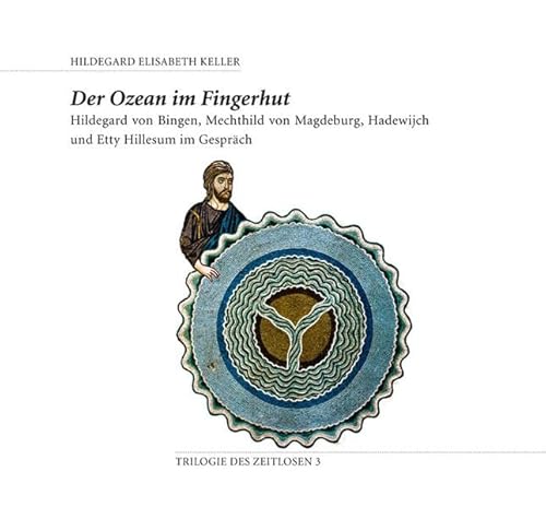 Imagen de archivo de Der Ozean im Fingerhut. Hildegard von Bingen, Mechthid von Magdeburg, Hadewijch und Etty Hillesum im Gesprch. Trilogie des Zeitlosen; Teil: Bd. 3. a la venta por Buchparadies Rahel-Medea Ruoss