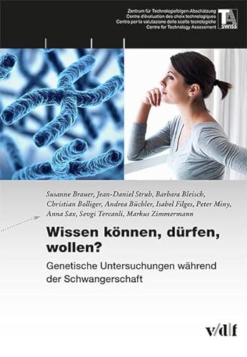 9783728137487: Wissen knnen, drfen, wollen?: Genetische Untersuchungen whrend der Schwangerschaft (TA-Swiss)