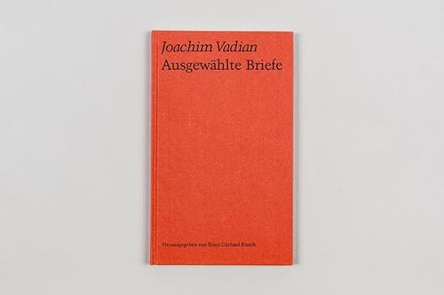Ausgewählte Briefe. [Von Joachim Vadian]. Herausgegeben von Ernst Gerhard Rüsch. - Vadianus, Joachim
