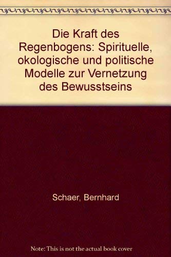 Die Kraft des Regenbogens. Spirituelle, ökologische und politische Modelle zur Vernetzung des Bew...