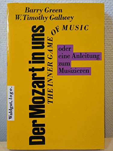 Stock image for Der Mozart in uns. The Inner Game of Music oder eine Anleitung zum Musizieren. Deutsch von Gerhard Hamann. for sale by Eugen Friedhuber KG