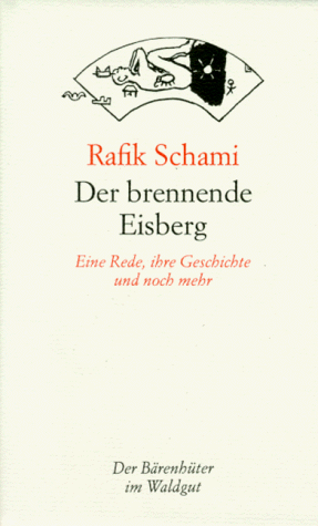 Der brennende Eisberg. Eine Rede, ihre Geschichte und noch mehr. (9783729402041) by Schami, Rafik