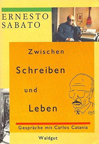 Zwischen Schreiben und Leben. (9783729402584) by Sabato, Ernesto; Catania, Carlos