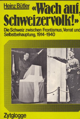 Wach auf, Schweizervolk. Die Schweiz zwischen Frontismus, Verrat und Selbstbehauptung 1914 - 1940.