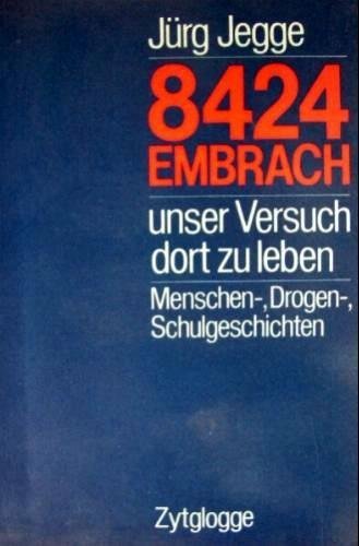 9783729601482: 8424 Embrach: Unser Versuch dort zu leben : Menschen-, Drogen-, Schulgeschichten (German Edition)