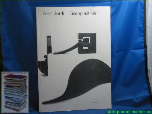 Beispielbild fr Ernst Jordi Eisenplastiker zum Verkauf von medimops
