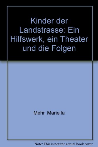 Kinder der Landstrasse: Ein Hilfswerk, ein Theater und die Folgen (German Edition) (9783729602649) by Mehr, Mariella