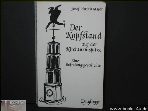 DER KOPFSTAND auf der Kirchturmspitze - Eine Befreiungsgeschichte.