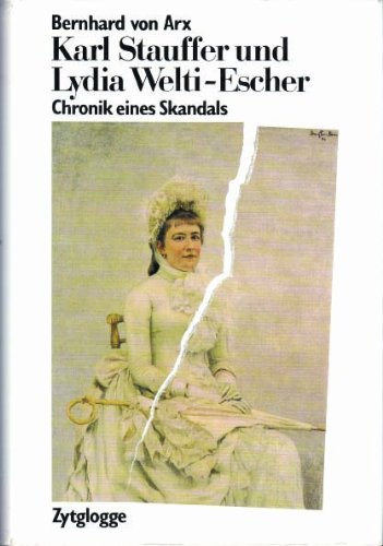 9783729604087: Karl Stauffer und Lydia Welti-Escher. Chronik eines Skandals