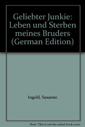 Beispielbild fr Geliebter Junkie. Leben und Sterben meines Bruders zum Verkauf von medimops