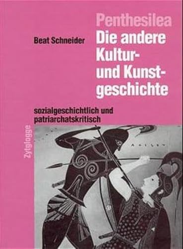 Penthesilea, Die andere Kulturgeschichte und Kunstgeschichte- sozialgeschichtlich und patriarchat...