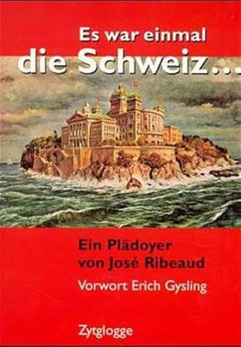 9783729605718: Es war einmal die Schweiz: Ein Pldoyer by Ribeaud, Jos; Mittler, Max