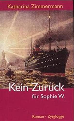 Stock image for Kein Zurück für Sophie W: Geschichte einer Auswanderung for sale by WorldofBooks
