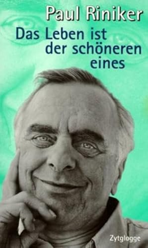 Das Leben ist der schöneren eines: Kolumnen, Reden, Briefe, Gedichte (Zytglogge Kolumnen) - Riniker Paul