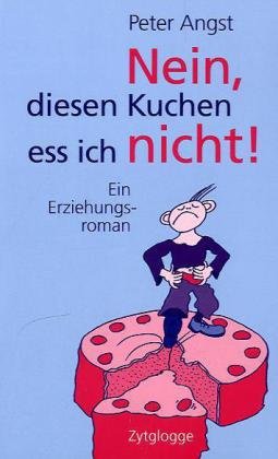 Stock image for Nein, diesen Kuchen ess ich nicht! : ein Erziehungsroman. for sale by Antiquariat Buchhandel Daniel Viertel