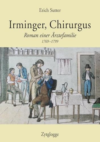 9783729607316: Irminger, Chirurgus: Roman einer rztefamilie (1769-99)