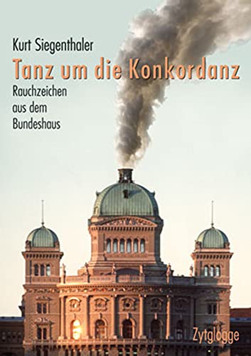 Stock image for Tanz um die Konkordanz: Rauchzeichen aus dem Bundeshaus for sale by BuchZeichen-Versandhandel