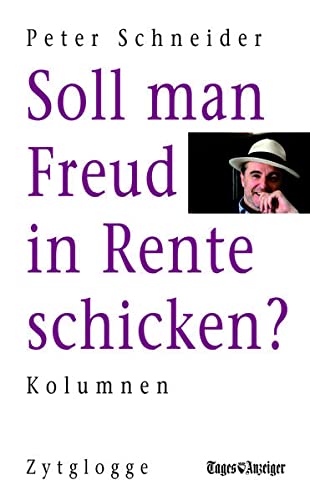 Soll man Freud in Rente schicken?: Kolumnen (9783729607644) by Schneider, Peter