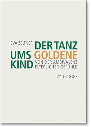 Imagen de archivo de Der Tanz ums goldene Kind: Von der Ambivalenz elterlicher Gefhle a la venta por BuchZeichen-Versandhandel