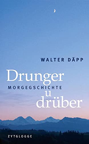 Drunger u Drüber - Morgegschichte - Däpp, Walter