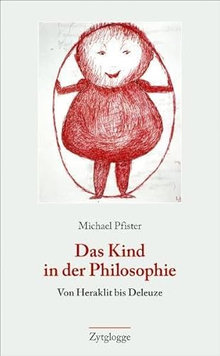 Das Kind in der Philosophie: Von Heraklit bis Deleuze (9783729608207) by Pfister, Michael