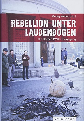 9783729609600: Rebellion unter Laubenbgen: Die Berner 1968er Bewegung