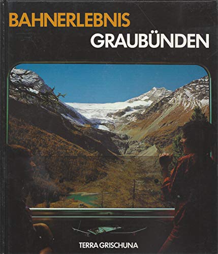 9783729810310: Bahnerlebnis Graubunden (Terra Grischuna Bildband) (German Edition)
