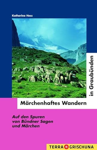 Beispielbild fr Mrchenhaftes Wandern in Graubnden: Auf den Spuren von Bndner Sagen und Mrchen zum Verkauf von Buchmarie
