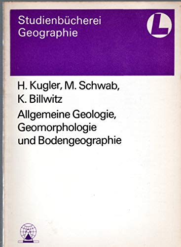 Allgemeine Geologie, Geomorphologie und Bodengeographie - Kugler, Hans, Schwab, Max