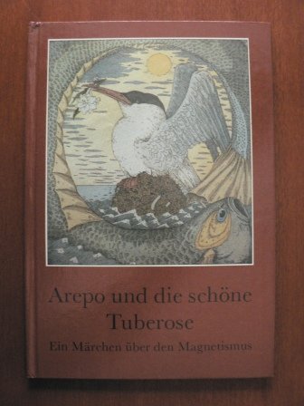 Arepo und die schöne Tuberose : ein Märchen über den Magnetismus. geschrieben von Helma Heymann - Heymann, Helma Dahlke und Hans-Eberhard [Gestalter]